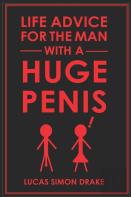 Life Advice For The Man With A Huge Penis