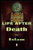 Life After Death In Islam Part 1