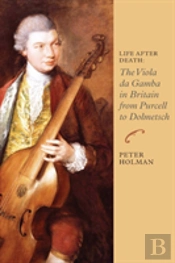 Life After Death: The Viola Da Gamba In Britain From Purcell To Dolmetsch