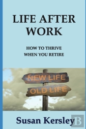 Life After Work: How To Thrive When You