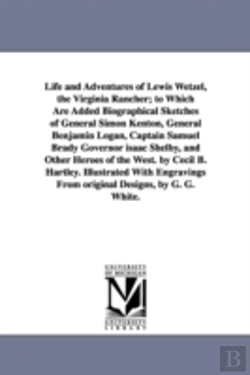 Bertrand.pt - Life and Adventures of Lewis Wetzel, the Virginia Rancher; To Which Are Added Biographical Sketches of General Simon Kenton, General Benjamin Logan, Captain Samuel Brady Governor Isaac Shelby, and Oth