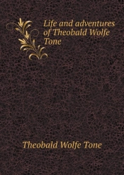 Life And Adventures Of Theobald Wolfe Tone