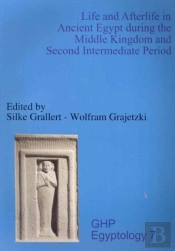 Life And Afterlife In Ancient Egypt During The Middle Kingdom And Second Intermediate Period