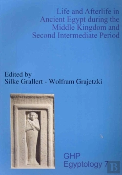 Bertrand.pt - Life And Afterlife In Ancient Egypt During The Middle Kingdom And Second Intermediate Period