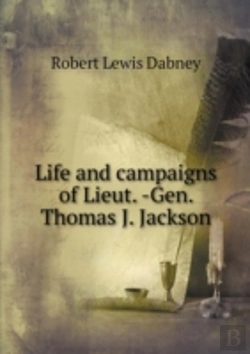 Bertrand.pt - Life And Campaigns Of Lieut. -Gen. Thomas J. Jackson