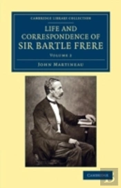 Life And Correspondence Of Sir Bartle Frere, Bart., G.C.B., F.R.S., Etc.