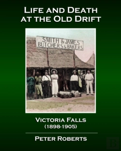 Bertrand.pt - Life And Death At The Old Drift, Victoria Falls (1898-1905)