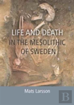 Life And Death In The Mesolithic Of Sweden