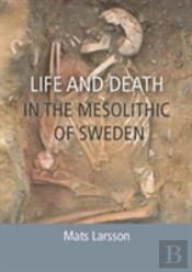 Life And Death In The Mesolithic Of Sweden