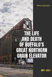 Life And Death Of Buffalo'S Great Northern Grain Elevator