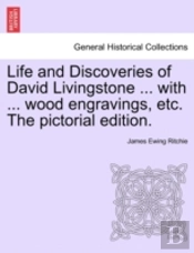 Life And Discoveries Of David Livingstone ... With ... Wood Engravings, Etc. The Pictorial Edition.