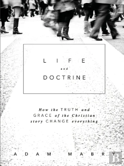 Bertrand.pt - Life And Doctrine: How The Truth And Grace Of The Christian Story Change Everything
