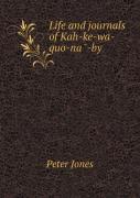 Life And Journals Of Kah-Ke-Wa-Quo-Na -By