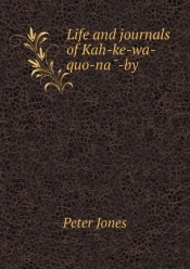 Life And Journals Of Kah-Ke-Wa-Quo-Na -By