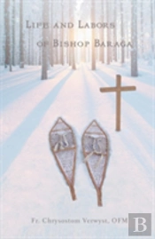 Life And Labors Of Bishop Baraga