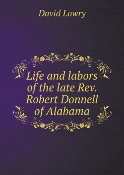 Bertrand.pt - Life And Labors Of The Late Rev. Robert Donnell Of Alabama