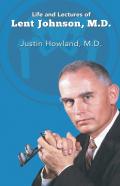 Life And Lectures Of Lent Johnson, M. D.
