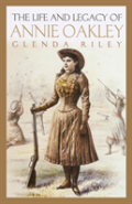 Life And Legacy Of Annie Oakley