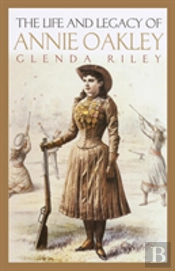 Life And Legacy Of Annie Oakley