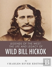 Life And Legacy Of Wild Bill Hickok