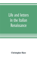 Life And Letters In The Italian Renaissance