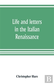 Life And Letters In The Italian Renaissance