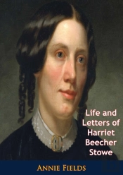 Life And Letters Of Harriet Beecher Stowe