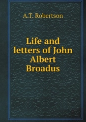 Life And Letters Of John Albert Broadus