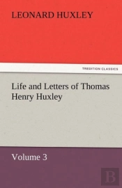 Life And Letters Of Thomas Henry Huxley - Volume 3