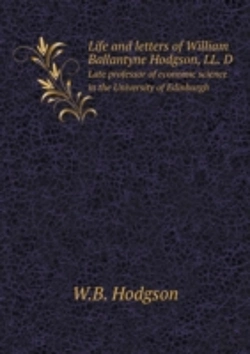Bertrand.pt - Life And Letters Of William Ballantyne Hodgson, Ll. D Late Professor Of Economic Science In The University Of Edinburgh