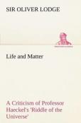 Life And Matter A Criticism Of Professor Haeckel'S 'Riddle Of The Universe'