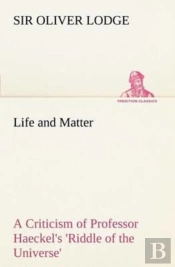 Life And Matter A Criticism Of Professor Haeckel'S 'Riddle Of The Universe'