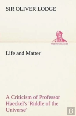 Bertrand.pt - Life And Matter A Criticism Of Professor Haeckel'S 'Riddle Of The Universe'