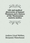 Life And Medical Discoveries Of Samuel Thomson And A History Of The Thomsonian Materia Medica