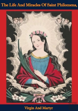 Bertrand.pt - Life And Miracles Of Saint Philomena, Virgin And Martyr: Whose Sacred Body