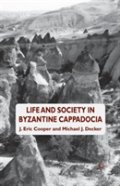 Life And Society In Byzantine Cappadocia