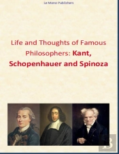 Life And Thoughts Of Famous Philosophers: Kant, Schopenhauer And Spinoza