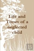 Life And Times Of A Neglected Child