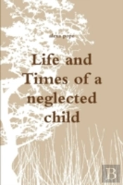 Life And Times Of A Neglected Child