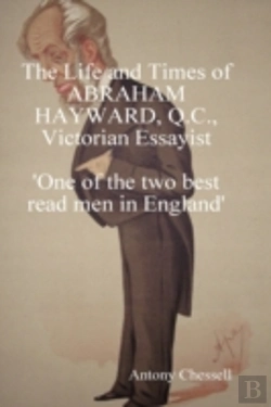 Bertrand.pt - Life And Times Of Abraham Hayward, Q.C. Victorian Essayist 'One Of The Two Best Read Men In England'
