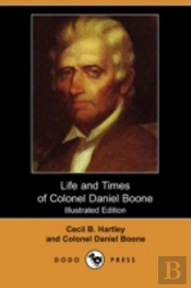 Life And Times Of Colonel Daniel Boone (Illustrated Edition) (Dodo Press)