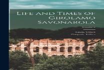 Life And Times Of Girolamo Savonarola; Volume 2