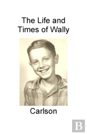 Life And Times Of Wally Carlson