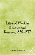 Life And Work In Benares And Kumaon, 1839-1877