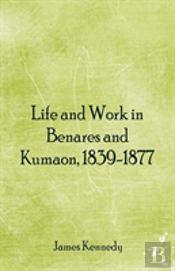 Life And Work In Benares And Kumaon, 1839-1877