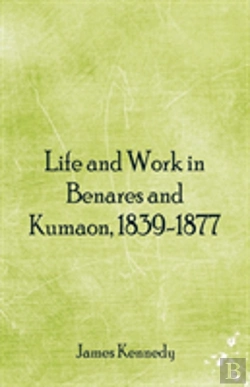 Bertrand.pt - Life And Work In Benares And Kumaon, 1839-1877