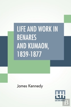 Bertrand.pt - Life And Work In Benares And Kumaon, 1839-1877