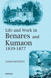 Life And Work In Benares And Kumaon 1839-1877