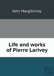 Life And Works Of Pierre Larivey