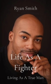 Life As A Fighter: Living As A True Man